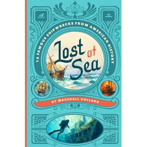 Marshall Lost at Sea: 16 Famous Shipwrecks from American History Marshall Lost at Sea: 16 Famous Shipwrecks from American History