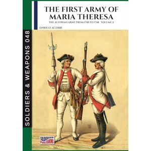 Acerbi, Enrico The first army of Maria Theresa Vol. 2: The Austrian army from 1740 to 1748 Acerbi, Enrico The first army of Maria Theresa Vol. 2: The Austrian army from 1740 to 1748