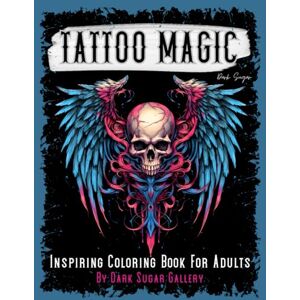 Sugar, Dark Tattoo Coloring Book for Adults: Tattoo Magic Adult Tattoo Coloring Book: Beautiful Selection Tattoo Designs for Imagination and Relaxation (Dark Sugar Tattoo Coloring) Sugar, Dark Tattoo Coloring Book for Adults: Tattoo Magic Adult Tattoo Coloring Book: Beautiful Selection Tattoo Designs for Imagination and Relaxation (Dark Sugar Tattoo Coloring)