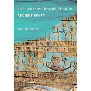 Booth, Charlotte An Illustrated Introduction to Ancient Egypt Booth, Charlotte An Illustrated Introduction to Ancient Egypt