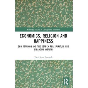 Borooah, Vani Kant Economics, Religion and Happiness: God, Mammon and the Search for Spiritual and Financial Wealth (Routledge Studies in Development Economics) Borooah, Vani Kant Economics, Religion and Happiness: God, Mammon and the Search for Spiritual and Financial Wealth (Routledge Studies in Development Economics)
