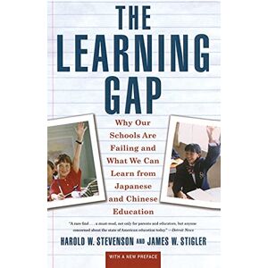 Stevenson, Harold Learning Gap: Why Our Schools Are Failing And What We Can Learn From Japanese And Chinese Educ: Why Our Schools are Failing and What We Can Learn from Japanese and Chinese Education Stevenson, Harold Learning Gap: Why Our Schools Are Failing And What We Can Learn From Japanese And Chinese Educ: Why Our Schools are Failing and What We Can Learn from Japanese and Chinese Education