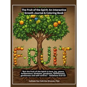 Ovuorho, Mr Okeremute The Fruit of the Spirit: An Interactive Growth Journal & Coloring Book: A Christian book about the Word, transformative spiritual experience, and ... verses Gift for vacations, Holidays and re Ovuorho, Mr Okeremute The Fruit of the Spirit: An Interactive Growth Journal & Coloring Book: A Christian book about the Word, transformative spiritual experience, and ... verses Gift for vacations, Holidays and re