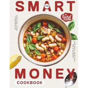 Rave, Rachel The Smart Money Cookbook: Affordable Tasty Recipes for Real Families on a Budget Rave, Rachel The Smart Money Cookbook: Affordable Tasty Recipes for Real Families on a Budget