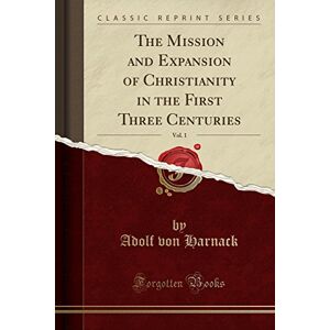 Oakeley, Frederick The Expansion of Christianity in the First Three Centuries, Vol. 1 (Classic Reprint) Oakeley, Frederick The Expansion of Christianity in the First Three Centuries, Vol. 1 (Classic Reprint)