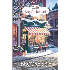 Skie, Brooke Café Kupferkessel: Ein herzerwärmender Kleinstadt-Liebesroman – clean & wholesome, mit einer Prise Magie. (Leafwood Falls (DE)) Skie, Brooke Café Kupferkessel: Ein herzerwärmender Kleinstadt-Liebesroman – clean & wholesome, mit einer Prise Magie. (Leafwood Falls (DE))