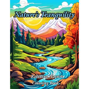 Designs, Omen Nature’s Tranquility: Relaxing Nature Coloring Book: Stress-Relieving Coloring Pages with Gentle Scenes from the Natural World Designs, Omen Nature’s Tranquility: Relaxing Nature Coloring Book: Stress-Relieving Coloring Pages with Gentle Scenes from the Natural World
