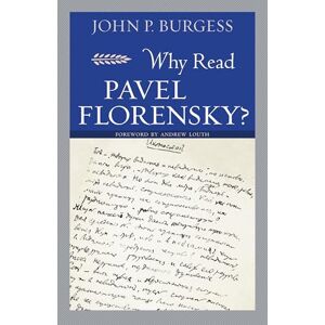 Burgess, John Why Read Pavel Florensky Burgess, John Why Read Pavel Florensky