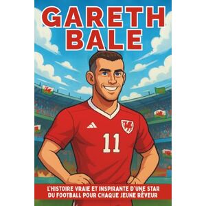 Nance, Vicki H. Biographie de Gareth Bale: L'histoire vraie et inspirante d'une star du football pour chaque jeune rêveur Nance, Vicki H. Biographie de Gareth Bale: L'histoire vraie et inspirante d'une star du football pour chaque jeune rêveur
