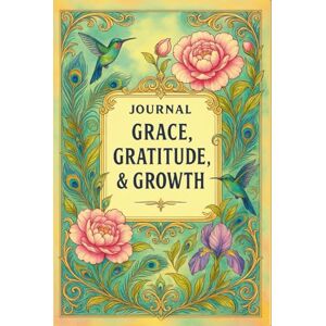 FAHL, DHARLENE MARIE JOURNAL: GRACE, GRATITUDE, & GROWTH: SELF-REFLECTION COLLECTION III — PEONY EDITION FAHL, DHARLENE MARIE JOURNAL: GRACE, GRATITUDE, & GROWTH: SELF-REFLECTION COLLECTION III — PEONY EDITION