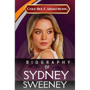 Armstrong, Cole Bee F. Sydney Sweeney’s Biography: The Raw, Unfiltered Journey of a Girl Who Refused to Be Ignored Armstrong, Cole Bee F. Sydney Sweeney’s Biography: The Raw, Unfiltered Journey of a Girl Who Refused to Be Ignored