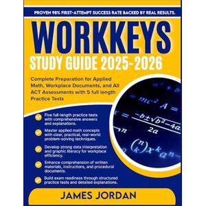 Jordan, James WORKKEYS STUDY GUIDE 2025-2026: Complete Preparation for Applied Math, Workplace Documents, and All ACT Assessments with 5 full length Practice Tests Jordan, James WORKKEYS STUDY GUIDE 2025-2026: Complete Preparation for Applied Math, Workplace Documents, and All ACT Assessments with 5 full length Practice Tests