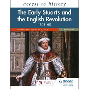 Brice, Katherine Access to History: The Early Stuarts and the English Revolution, 1603–60, Second Edition Brice, Katherine Access to History: The Early Stuarts and the English Revolution, 1603–60, Second Edition