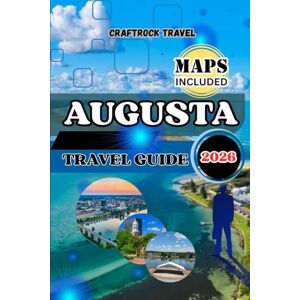 Travel, CraftRock AUGUSTA TRAVEL GUIDE 2026: Your Complete Augusta Travel Guide 2026: Top Attractions, Hidden Treasure, Food & Culture, Hotels, and 7-Day Itinerary for Every Traveler Travel, CraftRock AUGUSTA TRAVEL GUIDE 2026: Your Complete Augusta Travel Guide 2026: Top Attractions, Hidden Treasure, Food & Culture, Hotels, and 7-Day Itinerary for Every Traveler