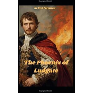 Ferguson, Dick The Phoenix of Ludgate Ferguson, Dick The Phoenix of Ludgate