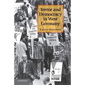 Hanshew, Karrin Terror and Democracy in West Germany Hanshew, Karrin Terror and Democracy in West Germany