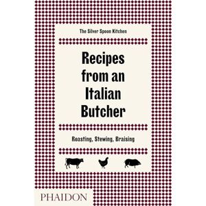 The Silver Spoon Kitchen Recipes from an Italian Butcher: Roasting, Stewing, Braising The Silver Spoon Kitchen Recipes from an Italian Butcher: Roasting, Stewing, Braising