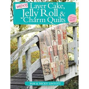 Lintott, Pam More Layer Cake, Jelly Roll and Charm Quilts Lintott, Pam More Layer Cake, Jelly Roll and Charm Quilts