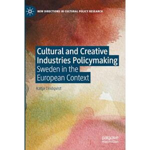 Lindqvist, Katja Cultural and Creative Industries Policymaking: Sweden in the European Context (New Directions in Cultural Policy Research) Lindqvist, Katja Cultural and Creative Industries Policymaking: Sweden in the European Context (New Directions in Cultural Policy Research)