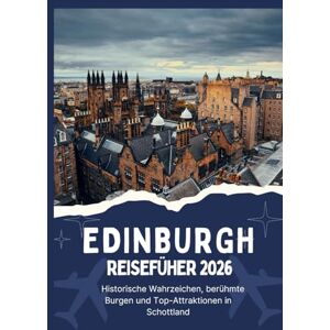 Jordan, Thomas EDINBURGH REISEFÜHRER 2026 Historische Wahrzeichen, berühmte Burgen und Top-Attraktionen in Schottland Jordan, Thomas EDINBURGH REISEFÜHRER 2026 Historische Wahrzeichen, berühmte Burgen und Top-Attraktionen in Schottland