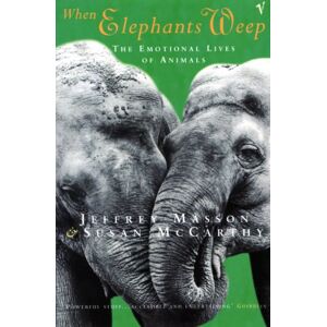 Masson, Jeffrey When Elephants Weep: The Emotional Lives of Animals Masson, Jeffrey When Elephants Weep: The Emotional Lives of Animals