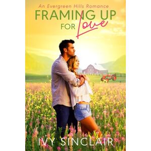 Sinclair, Ivy Framing Up For Love: An Evergreen Hills Romance Sinclair, Ivy Framing Up For Love: An Evergreen Hills Romance