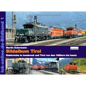 Estermann, Martin Bildalbum Tirol: Die Eisenbahn in Innsbruck und Tirol von den 1970ern bis heute Estermann, Martin Bildalbum Tirol: Die Eisenbahn in Innsbruck und Tirol von den 1970ern bis heute