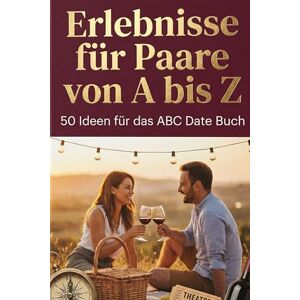 Schäfer, Henry Erlebnisse für Paare von A bis Z: 50 Ideen für das ABC Date Buch Schäfer, Henry Erlebnisse für Paare von A bis Z: 50 Ideen für das ABC Date Buch