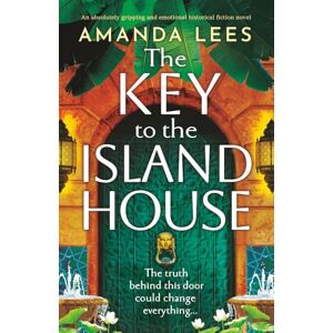 Lees, Amanda The Key to the Island House: An absolutely gripping and emotional historical fiction novel Lees, Amanda The Key to the Island House: An absolutely gripping and emotional historical fiction novel