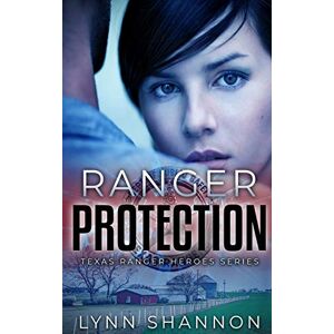 Shannon, Lynn Ranger Protection: A Small-town Christian Romantic Suspense: 1 (Texas Ranger Heroes) Shannon, Lynn Ranger Protection: A Small-town Christian Romantic Suspense: 1 (Texas Ranger Heroes)