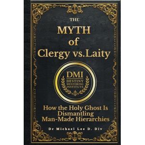 Lee The Myth of Clergy vs. Laity: How the Holy Ghost is Dismantling Man-Made Hierarchies (Debunking religious myths) Lee The Myth of Clergy vs. Laity: How the Holy Ghost is Dismantling Man-Made Hierarchies (Debunking religious myths)