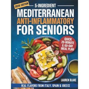 Blake, Lauren 5-Ingredient Mediterranean Anti-Inflammatory Diet Cookbook for Seniors: Quick 20-Minute Recipes & a 60-Day Plan for Memory, Energy & Inflammation ... Italy, Spain & Greece (5-Ingredient Cookbook) Blake, Lauren 5-Ingredient Mediterranean Anti-Inflammatory Diet Cookbook for Seniors: Quick 20-Minute Recipes & a 60-Day Plan for Memory, Energy & Inflammation ... Italy, Spain & Greece (5-Ingredient Cookbook)