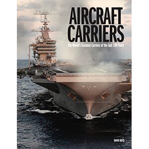 Ross, David Aircraft Carriers: The World’s Greatest Carriers of the last 100 Years Ross, David Aircraft Carriers: The World’s Greatest Carriers of the last 100 Years