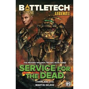 Delrio, Martin Battletech Legends: Service for the Dead (The Proving Grounds Trilogy, Book Three): 66 Delrio, Martin Battletech Legends: Service for the Dead (The Proving Grounds Trilogy, Book Three): 66