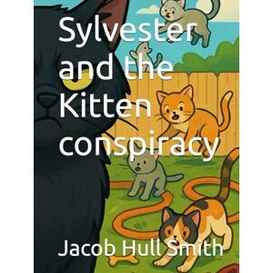 Hull Smith, Jacob Sylvester and the Kitten conspiracy Hull Smith, Jacob Sylvester and the Kitten conspiracy