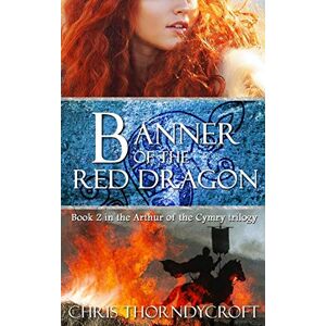 Thorndycroft, Chris Banner of the Red Dragon: 2 (Arthur of the Cymry) Thorndycroft, Chris Banner of the Red Dragon: 2 (Arthur of the Cymry)