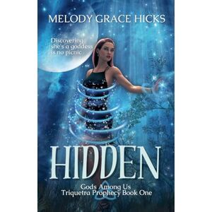 Hicks, Melody Grace Hidden: Triquetra Prophecy Book One: 1 (Gods Among Us) Hicks, Melody Grace Hidden: Triquetra Prophecy Book One: 1 (Gods Among Us)