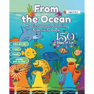 Burroughs, Madalyn From the Ocean, My First Ocean Coloring & Activity Book Ages 4 to 6: *Inside Sneak Peak on Back Cover* 150 Pgs. Sea Life, Mazes, Trace the Alphabet, ... Enhance Playtime & Encourage Mindfulness Burroughs, Madalyn From the Ocean, My First Ocean Coloring & Activity Book Ages 4 to 6: *Inside Sneak Peak on Back Cover* 150 Pgs. Sea Life, Mazes, Trace the Alphabet, ... Enhance Playtime & Encourage Mindfulness