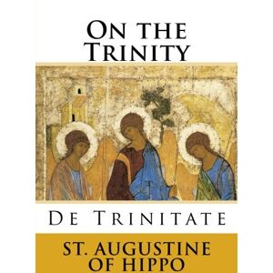 of Hippo, St. Augustine On the Trinity of Hippo, St. Augustine On the Trinity