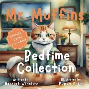 Winslow, Harriet Mr. Muffins Bedtime Collection: 5-Minute Rhyming Picture Book for Kids Ages 6-8 7 Stories in 1 Book + Reflection Questions, Tricky Words, Activities, and Recipes! Great Gift for Kids or Grandkids Winslow, Harriet Mr. Muffins Bedtime Collection: 5-Minute Rhyming Picture Book for Kids Ages 6-8 7 Stories in 1 Book + Reflection Questions, Tricky Words, Activities, and Recipes! Great Gift for Kids or Grandkids