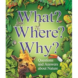 Llewellyn, Claire What? Where? Why?: Questions and Answers About Nature? Llewellyn, Claire What? Where? Why?: Questions and Answers About Nature?