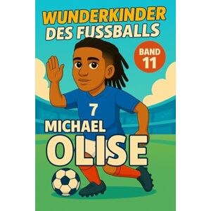 Verlag, Traumtor- Michael Olise – Fußballbuch Kinder: Die Kinder-Biografie des Fußballstars aus Frankreich: Geschenk für Kinder von 5 bis 12 Jahren – zum Vorlesen, ... für junge Fußballfans (Wunderkinder) Verlag, Traumtor- Michael Olise – Fußballbuch Kinder: Die Kinder-Biografie des Fußballstars aus Frankreich: Geschenk für Kinder von 5 bis 12 Jahren – zum Vorlesen, ... für junge Fußballfans (Wunderkinder)