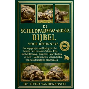 Vandenbosch, Dr. Pieter De Schildpadbewaardersbijbel Voor Beginners: Een stapsgewijze handleiding voor het houden van Hermann's, Sulcata, Roodpootschildpadden, Horsefield, ... fokken, een gezonde metgezel onderhouden Vandenbosch, Dr. Pieter De Schildpadbewaardersbijbel Voor Beginners: Een stapsgewijze handleiding voor het houden van Hermann's, Sulcata, Roodpootschildpadden, Horsefield, ... fokken, een gezonde metgezel onderhouden