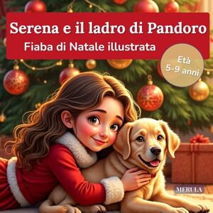 ., MERULA Serena e il ladro di Pandoro: Fiaba di Natale illustrata per bambini 5–9 anni (Collana Cuori Coraggiosi – Fiabe per parlare con i bambini) ., MERULA Serena e il ladro di Pandoro: Fiaba di Natale illustrata per bambini 5–9 anni (Collana Cuori Coraggiosi – Fiabe per parlare con i bambini)