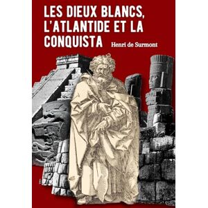 de Surmont, Henri Les dieux blancs, l'Atlantide et la Conquista: Aux origines mythiques des civilisations précolombiennes (Les mystères du passé) de Surmont, Henri Les dieux blancs, l'Atlantide et la Conquista: Aux origines mythiques des civilisations précolombiennes (Les mystères du passé)