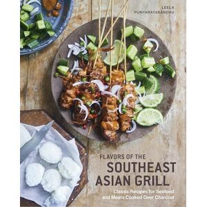 Leela Punyaratabandhu Southeast Asian Grilling: Backyard Recipes for Skewers, Satays, and other Barbecued Meats and Vegetables Leela Punyaratabandhu Southeast Asian Grilling: Backyard Recipes for Skewers, Satays, and other Barbecued Meats and Vegetables