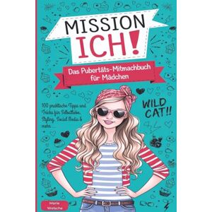 Welsche, Marie Mission Ich! Das Pubertäts-Mitmachbuch für Mädchen: 100 praktische Tipps für Selbstliebe, Styling, Social Media & mehr … Welsche, Marie Mission Ich! Das Pubertäts-Mitmachbuch für Mädchen: 100 praktische Tipps für Selbstliebe, Styling, Social Media & mehr …