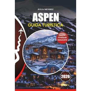 MENDEZ, JULIA ASPEN GUIDA TURISTICA 2026: Pianificazione passo dopo passo per il viaggio dei tuoi sogni, voli, alloggio, attrazioni, festival, attività all'aperto e approfondimenti locali. MENDEZ, JULIA ASPEN GUIDA TURISTICA 2026: Pianificazione passo dopo passo per il viaggio dei tuoi sogni, voli, alloggio, attrazioni, festival, attività all'aperto e approfondimenti locali.