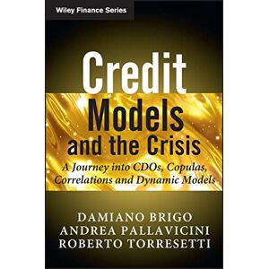Brigo, Damiano Credit Models and the Crisis: A Journey into CDOs, Copulas, Correlations and Dynamic Models (The Wiley Finance Series): 512 Brigo, Damiano Credit Models and the Crisis: A Journey into CDOs, Copulas, Correlations and Dynamic Models (The Wiley Finance Series): 512