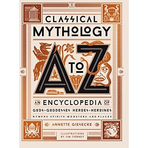 Giesecke, Annette Classical Mythology A to Z: An Encyclopedia of Gods & Goddesses, Heroes & Heroines, Nymphs, Spirits, Monsters, and Places Giesecke, Annette Classical Mythology A to Z: An Encyclopedia of Gods & Goddesses, Heroes & Heroines, Nymphs, Spirits, Monsters, and Places